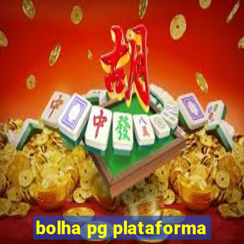 bolha pg plataforma